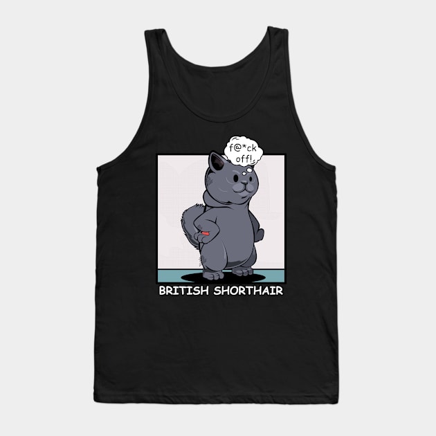 British Shorthair - f@*ck off! Funny Rude Cat Tank Top by Lumio Gifts